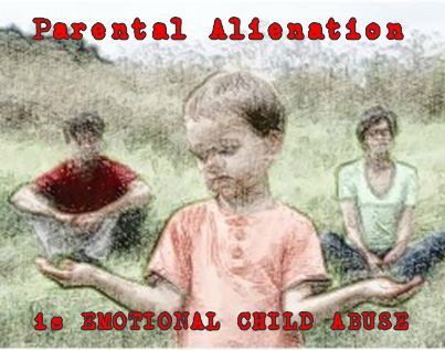 PARENTAL ALIENATION IS EMOTIONAL CHILD ABUSE